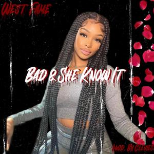 Bad & She Know it (feat. west fame) (Explicit)