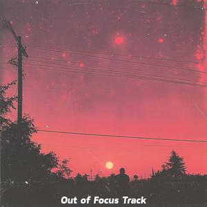 Out of Focus Track