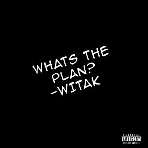 What's The Plan? (WITAK EDITION) [Explicit]