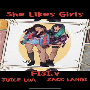 SHE LIKES GIRLS (FISI.V JUICE LOA & ZACK LANGI)