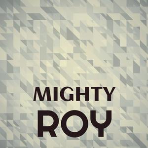 Mighty Roy