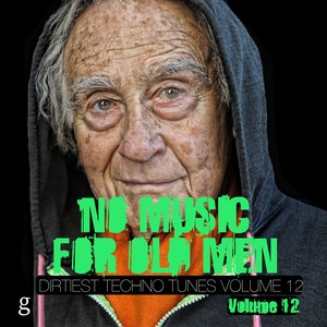 No Music for Old Men, Vol. 12 - Dirtiest Techno Tunes