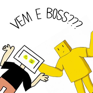 VEM E BOSS???