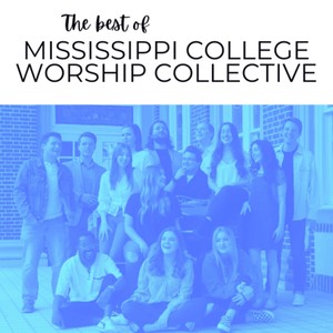 The Best of Mississippi College Worship Collective