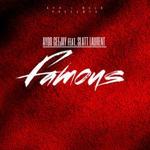 Famous(feat. Slatt Laurent) (Explicit)