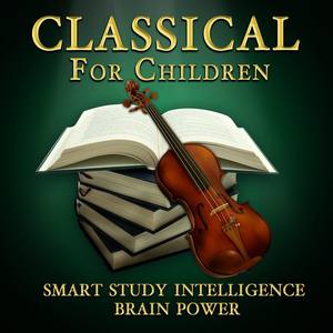 Classical for Children - Smart Study, Intelligence, & Brain Power