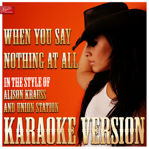 When You Say Nothing At All (Karaoke Version丨In the Style of Alison Krauss and Union Station)