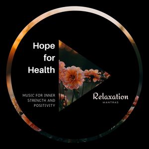 Hope for Health - Music for Inner Strength and Positivity