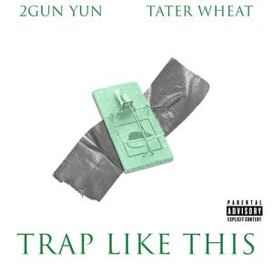 TRAP LIKE THIS (feat. Tater Wheat) [Explicit]