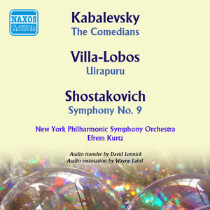 Kabalevsky, D.B.: Comedians (The) / Villa-lobos, H.: Uirapuru / Shostakovich, D.: Symphony No. 9 (New York Philharmonic Symphony, Kurtz) [1946-1950]