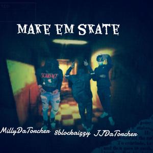 Make em skate (feat. 8BlockaIzzy & JJDaTorcher) [Explicit]