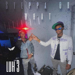 Steppa or What (feat. luh 3) (Explicit)