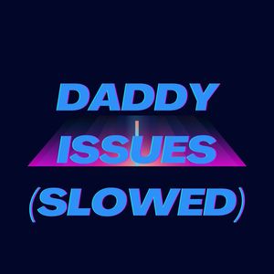 Daddy Issues (Slowed) (Remix)