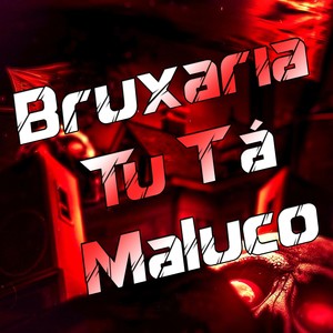 Bruxaria Tu Tá Maluco (Explicit)
