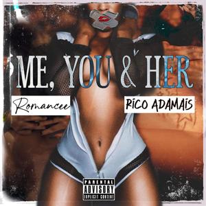 Me You & Her(feat. Rico adamais) (Explicit)