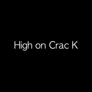 High on Crac K (Explicit)