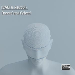 Dancin' and Seizen' (feat. ksubbi) (Explicit)