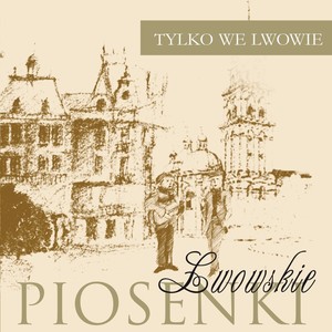 Piosenki lwowskie - Tylko we Lwowie