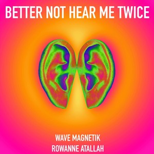 Better Not Hear Me Twice