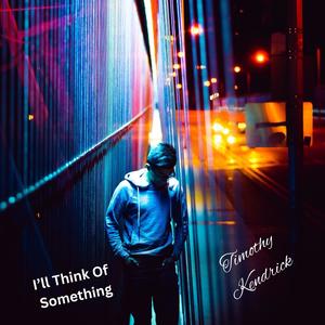 I'll Think Of Something