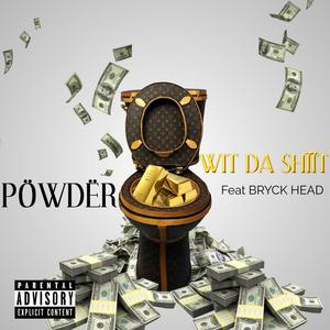 WIT DA SHIIT (feat. POWDER & BRYCK HEAD) [Explicit]