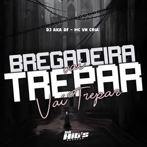 Bregadeira Vai Trepar  Vai Trepar (Explicit)