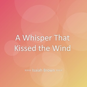 A Whisper That Kissed the Wind