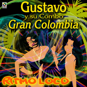 Ritmo Loco - Gustavo Y Su Combo Gran Colombia