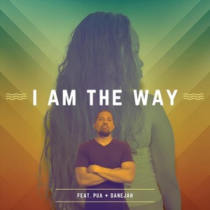 I Am The Way (feat. PUA & Danejah)