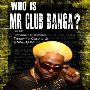 Who Is Mr. Club Banga? (Explicit)