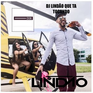 Dj Lindão Que Ta Tocando  006 (Explicit)