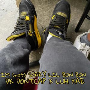 IM (not) SORRY LIL BON BON (feat. LuhXae) [Explicit]