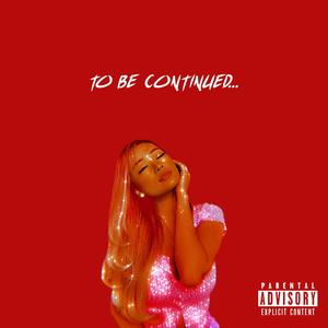 To Be Continued... (Explicit)