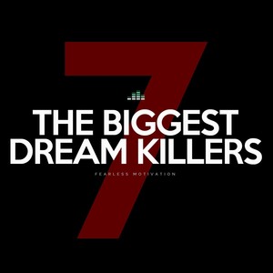 The 7 Biggest Dream Killers