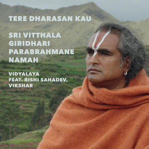Tere Dharasan Kau (Sri Vitthala Giridhari Parabrahmane Namah) (feat. Vidyalaya, Sahadev & Vikshar)