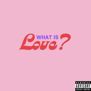 What is Love? (Explicit)