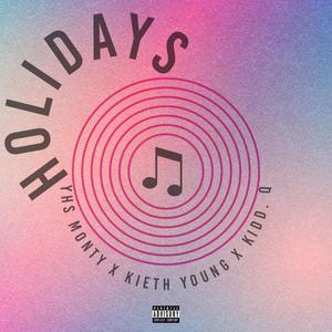 Holidays (feat. Kidd. Q & Kieth Young) (Explicit)