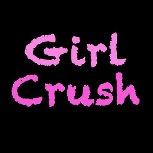 Girl Crush