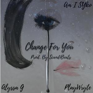 Change For You (feat. Alyssa G & PlayWryte) [Explicit]