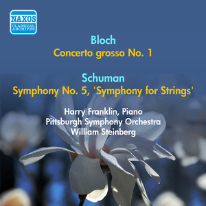 Bloch, E.: Concerto Grosso No. 1 / Schuman, W.: Symphony No. 5, "Symphony for Strings" (Steinberg) [1952]