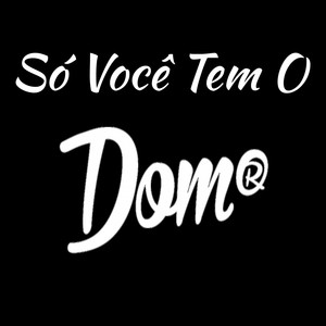 Só Você Tem o Dom (Single)