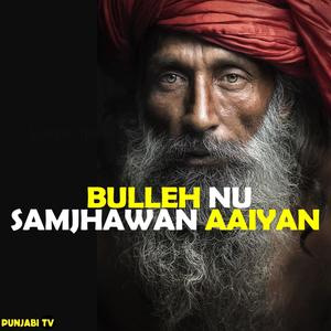 Bulleh Nu Samjhawan Aaiyan
