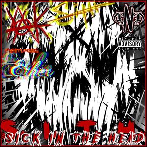 S.I.T.H. (Sick In The Head) (feat. Ether: The Merciless Menace) [Explicit]