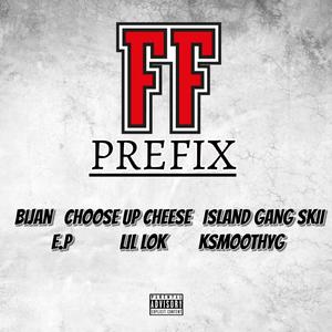 FF PREFIX (feat. Choose Up Cheese, Island Gang Skii, E.P, Lil Lok & KSmoothYG) (Explicit)
