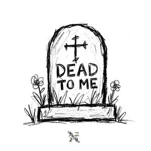 Dead To Me!
