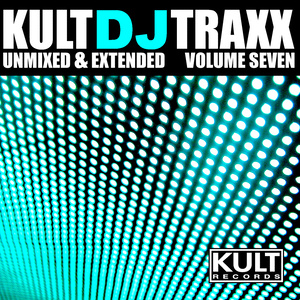 Kult DJ Traxx Volume 7 (Unmixed & Extended)