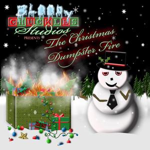 Bloody Chuckles Studios Presents "The Christmas Dumpster Fire" (Explicit)