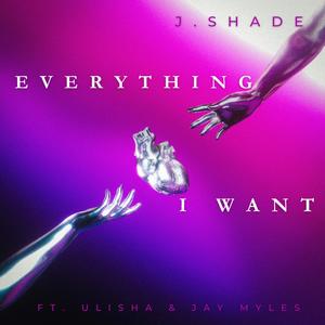 Everything I Want (feat. Ulisha & Jay Myles)