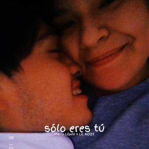 Sólo Eres Tú (feat. LIL NOIZE) [Explicit]