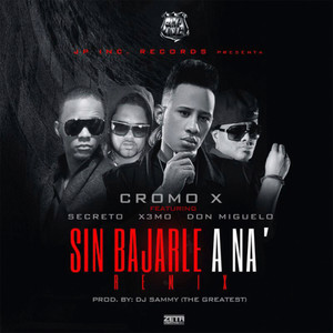 Sin Bajarle A Na (feat. Secreto "El Famoso Biberon", Cromo X & Don Miguelo) [Sammy The Greatest Remix]